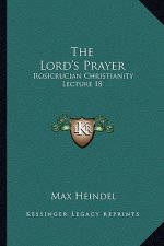 The Lord's Prayer: Rosicrucian Christianity Lecture 18