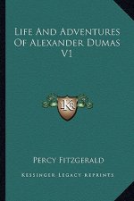Life and Adventures of Alexander Dumas V1