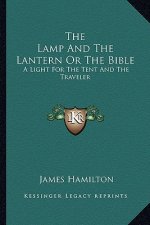 The Lamp and the Lantern or the Bible: A Light for the Tent and the Traveler