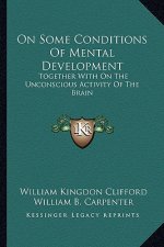 On Some Conditions of Mental Development: Together with on the Unconscious Activity of the Brain