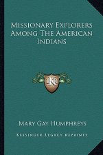 Missionary Explorers Among the American Indians