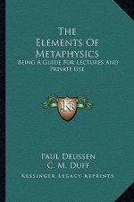 The Elements of Metaphysics: Being a Guide for Lectures and Private Use