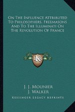 On the Influence Attributed to Philosophers, Freemasons and to the Illuminati on the Revolution of France