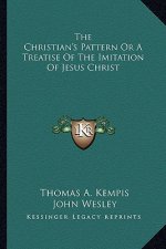 The Christian's Pattern or a Treatise of the Imitation of Jesus Christ