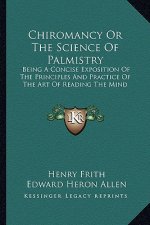 Chiromancy or the Science of Palmistry: Being a Concise Exposition of the Principles and Practice of the Art of Reading the Mind