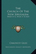 The Church of the New Jerusalem: What It Is, What It Is Not