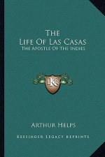 The Life of Las Casas: The Apostle of the Indies