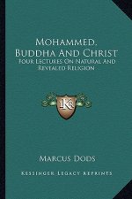 Mohammed, Buddha and Christ: Four Lectures on Natural and Revealed Religion