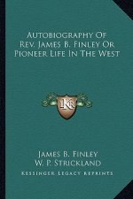 Autobiography of REV. James B. Finley or Pioneer Life in the West