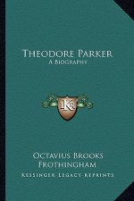 Theodore Parker: A Biography