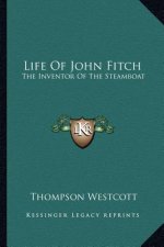 Life of John Fitch: The Inventor of the Steamboat