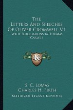 The Letters and Speeches of Oliver Cromwell V1: With Elucidations by Thomas Carlyle