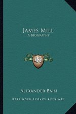 James Mill: A Biography