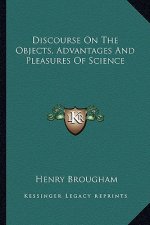 Discourse on the Objects, Advantages and Pleasures of Science