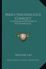 Man's Unconscious Conflict: A Popular Exposition of Psychoanalysis