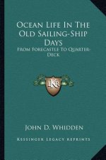 Ocean Life in the Old Sailing-Ship Days: From Forecastle to Quarter-Deck