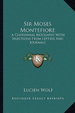 Sir Moses Montefiore: A Centennial Biography with Selections from Letters and Journals