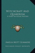 Witchcraft And Quakerism: A Study In Social History