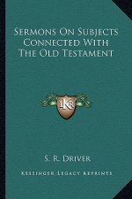 Sermons on Subjects Connected with the Old Testament