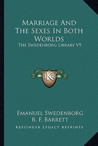 Marriage and the Sexes in Both Worlds: The Swedenborg Library V9