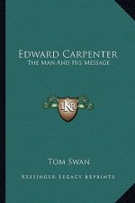 Edward Carpenter: The Man and His Message