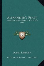 Alexander's Feast: Macflecknoe and St. Cecilia's Day: Maynard's English Classic Series