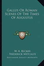 Gallus or Roman Scenes of the Times of Augustus