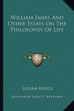 William James and Other Essays on the Philosophy of Life