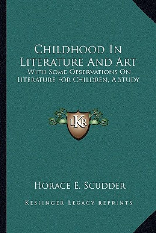 Childhood in Literature and Art: With Some Observations on Literature for Children, a Study