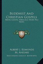 Buddhist and Christian Gospels: Being Gospel Parallels from Pali Texts