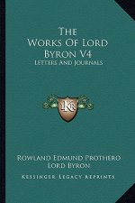 The Works of Lord Byron V4: Letters and Journals