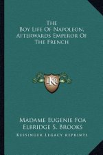 The Boy Life of Napoleon, Afterwards Emperor of the French