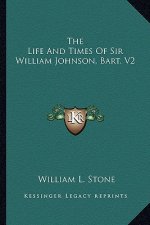 The Life and Times of Sir William Johnson, Bart. V2