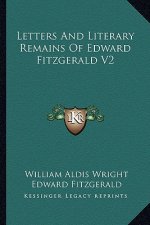 Letters and Literary Remains of Edward Fitzgerald V2