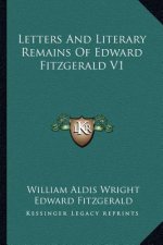 Letters and Literary Remains of Edward Fitzgerald V1