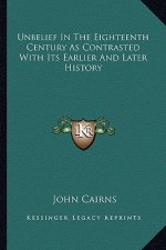 Unbelief In The Eighteenth Century As Contrasted With Its Earlier And Later History