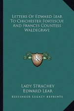 Letters of Edward Lear to Chichester Fortescue and Frances Countess Waldegrave