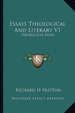 Essays Theological and Literary V1: Theological Essays
