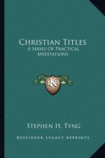 Christian Titles: A Series of Practical Meditations