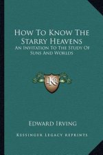 How to Know the Starry Heavens: An Invitation to the Study of Suns and Worlds