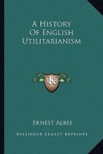 A History Of English Utilitarianism