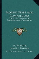Morbid Fears and Compulsions: Their Psychology and Psychoanalytic Treatment