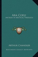 Ara Coeli: An Essay in Mystical Theology