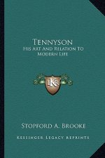 Tennyson: His Art and Relation to Modern Life