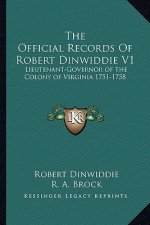 The Official Records of Robert Dinwiddie V1: Lieutenant-Governor of the Colony of Virginia 1751-1758