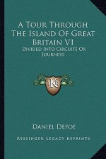 A Tour Through the Island of Great Britain V1: Divided Into Circuits or Journeys