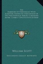 The Harmony of Phrenology with Scripture Shown in a Refutation of the Philosophical Errors Contained in Mr. Combe's Constitution of Man