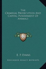 The Criminal Prosecution and Capital Punishment of Animals