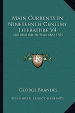 Main Currents in Nineteenth Century Literature V4: Naturalism in England 1875