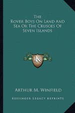 The Rover Boys on Land and Sea or the Crusoes of Seven Islands